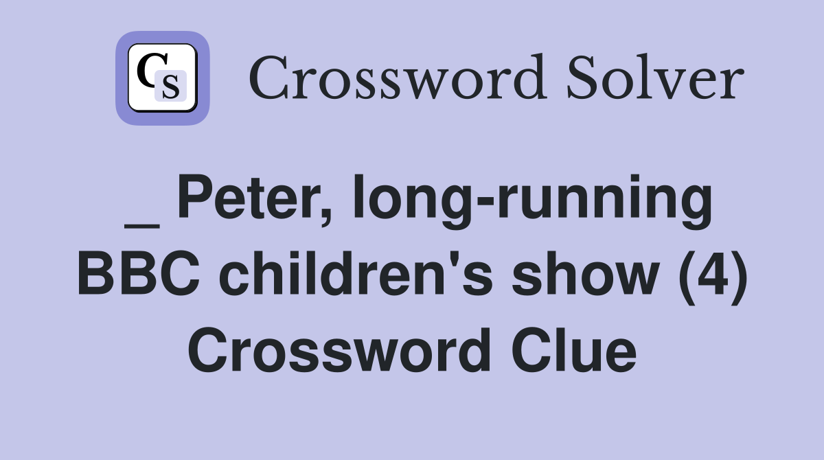 _ Peter, long-running BBC children's show (4) Crossword Clue