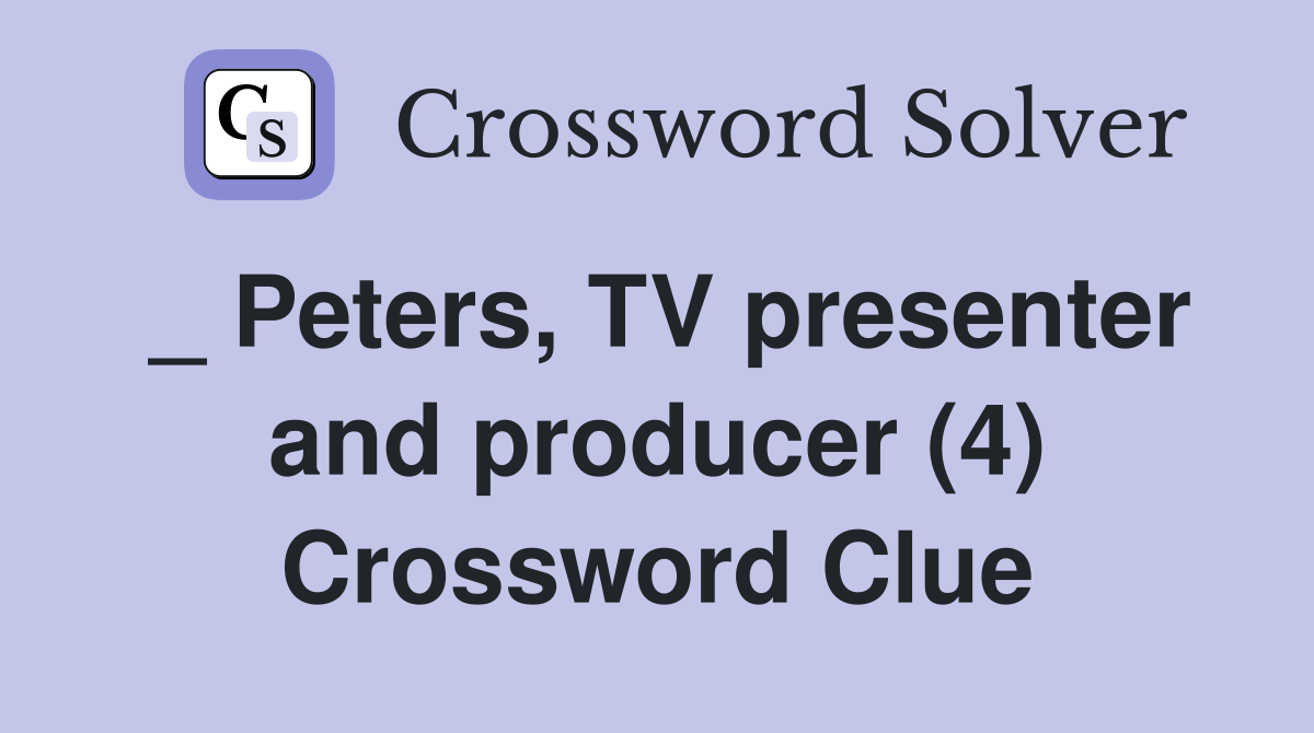 _ Peters, TV presenter and producer (4) Crossword Clue