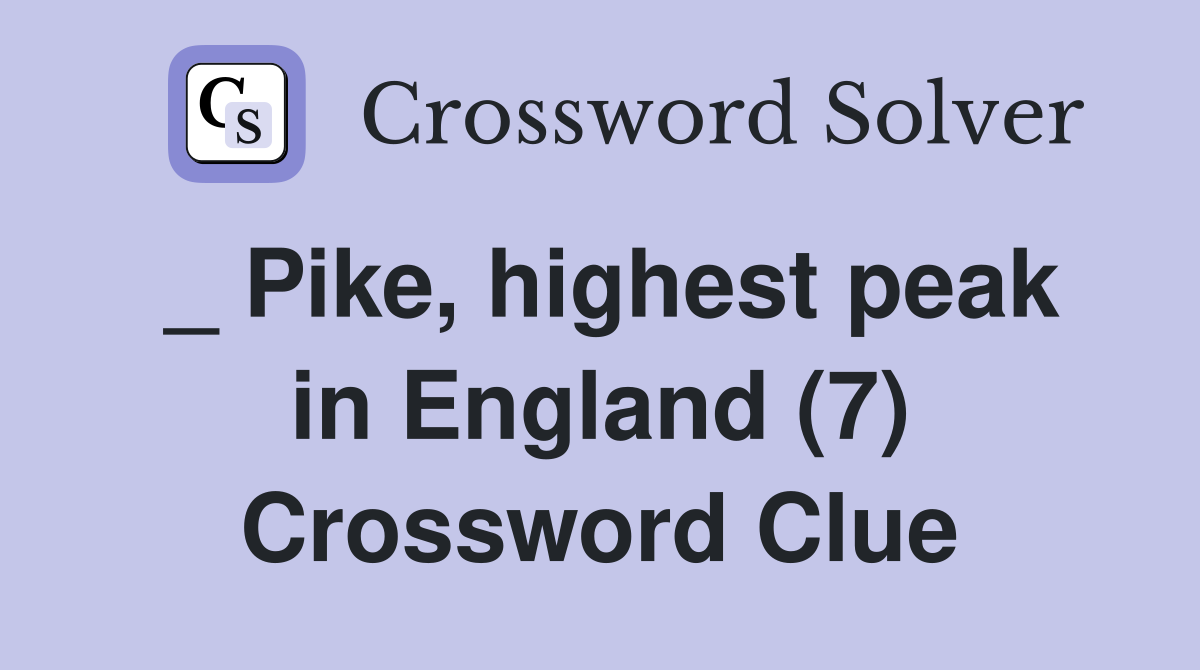 _ Pike, highest peak in England (7) Crossword Clue