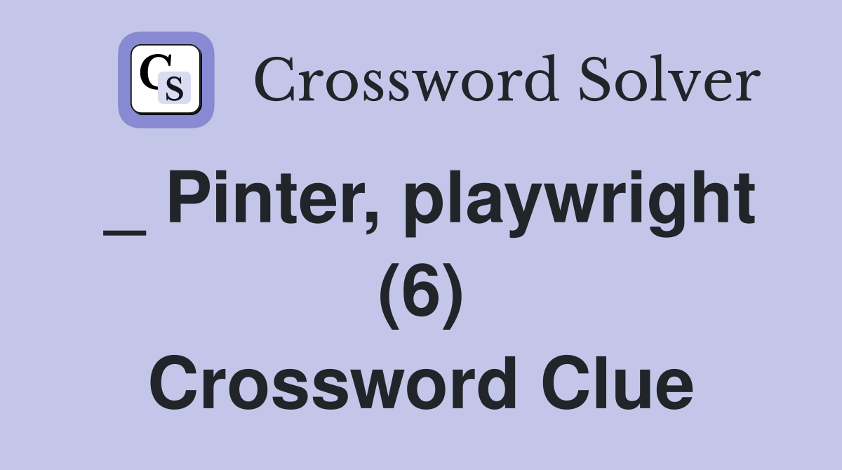 _ Pinter, playwright (6) Crossword Clue