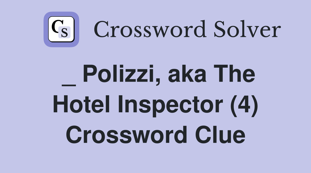 _ Polizzi, aka The Hotel Inspector (4) Crossword Clue