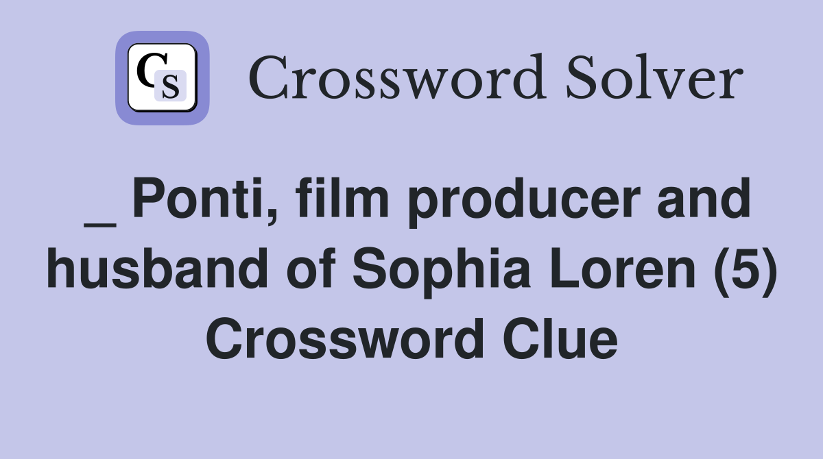 _ Ponti, film producer and husband of Sophia Loren (5) Crossword Clue