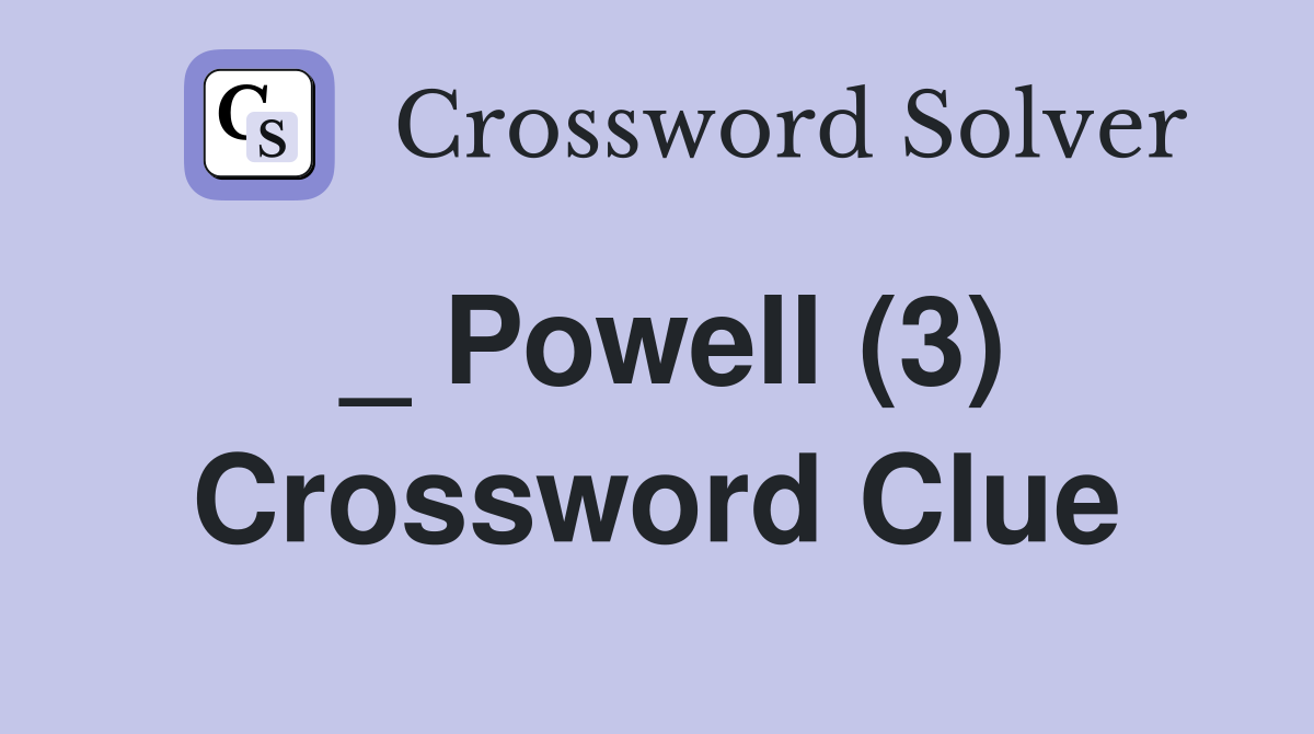 _ Powell (3) Crossword Clue