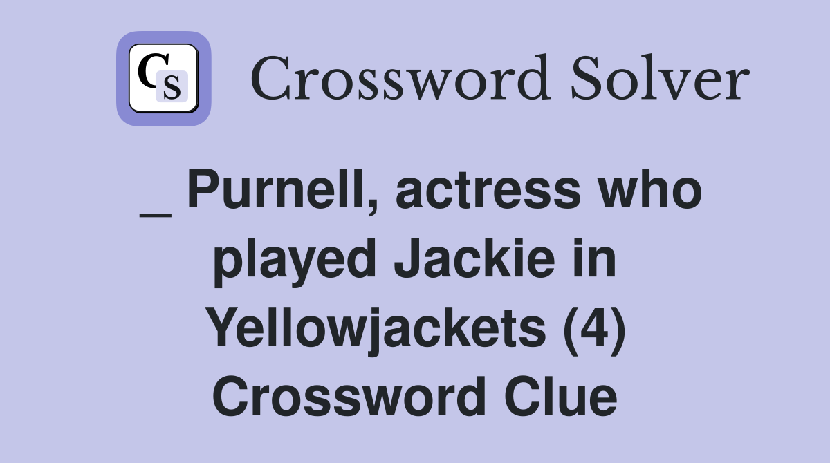 _ Purnell, actress who played Jackie in Yellowjackets (4) Crossword Clue