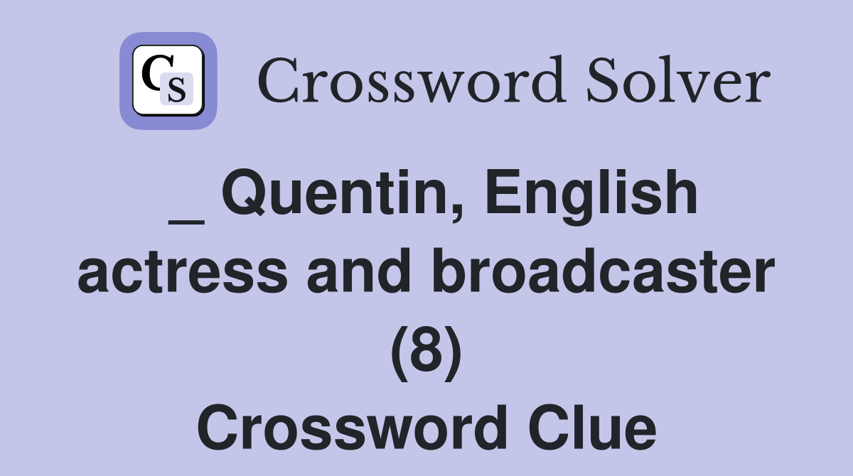_ Quentin, English actress and broadcaster (8) Crossword Clue