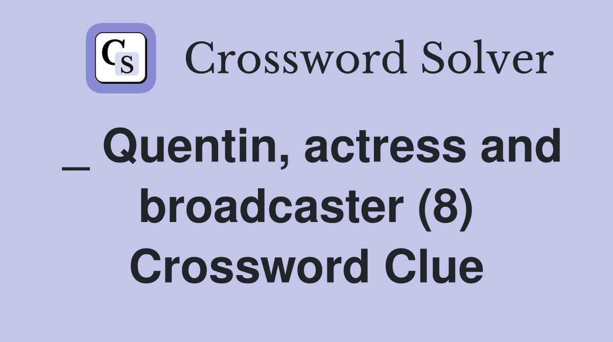 _ Quentin, actress and broadcaster (8) Crossword Clue