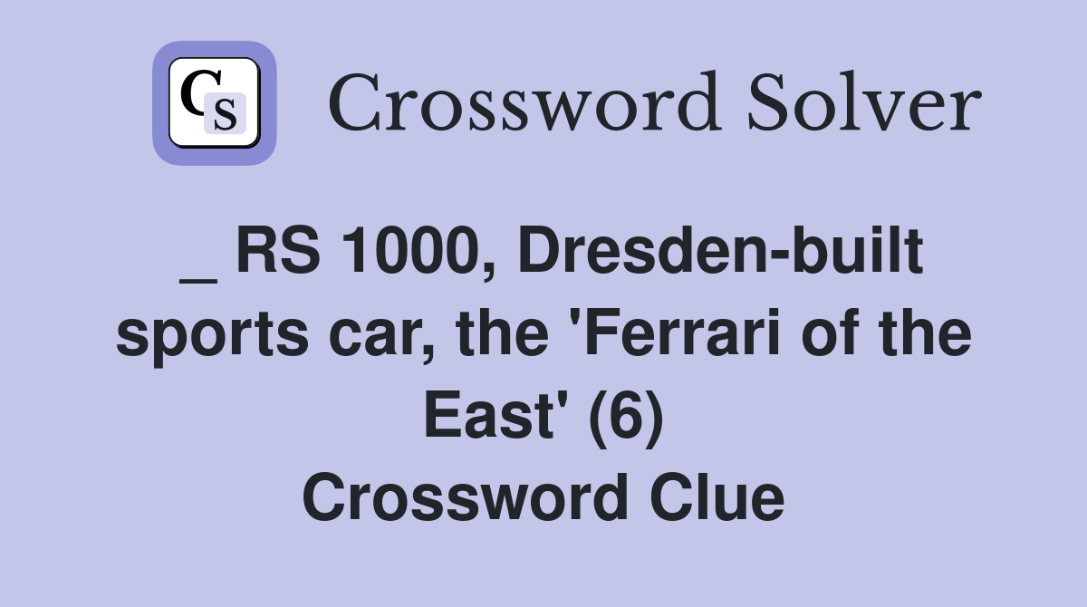 _ RS 1000, Dresden-built sports car, the 'Ferrari of the East' (6) Crossword Clue