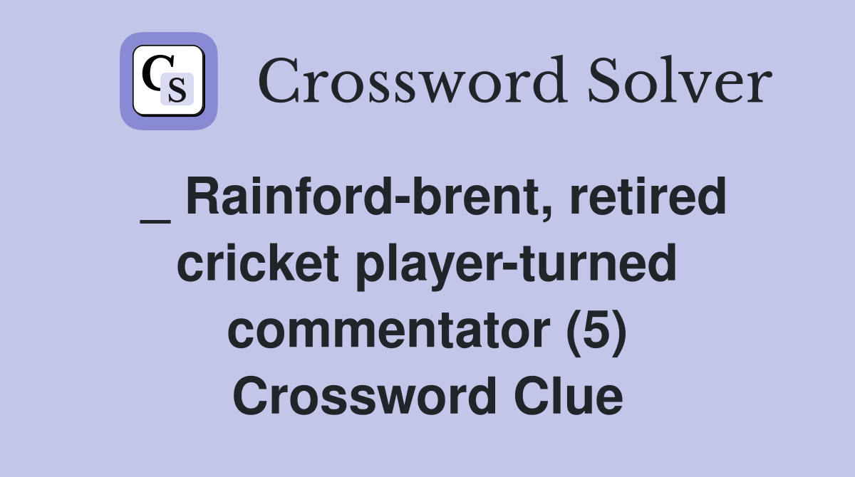 _ Rainford-brent, retired cricket player-turned commentator (5) Crossword Clue