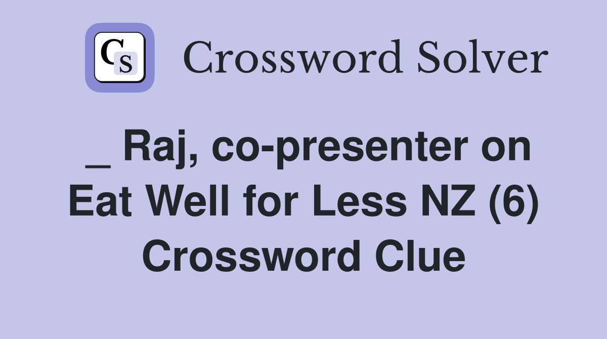 _ Raj, co-presenter on Eat Well for Less NZ (6) Crossword Clue