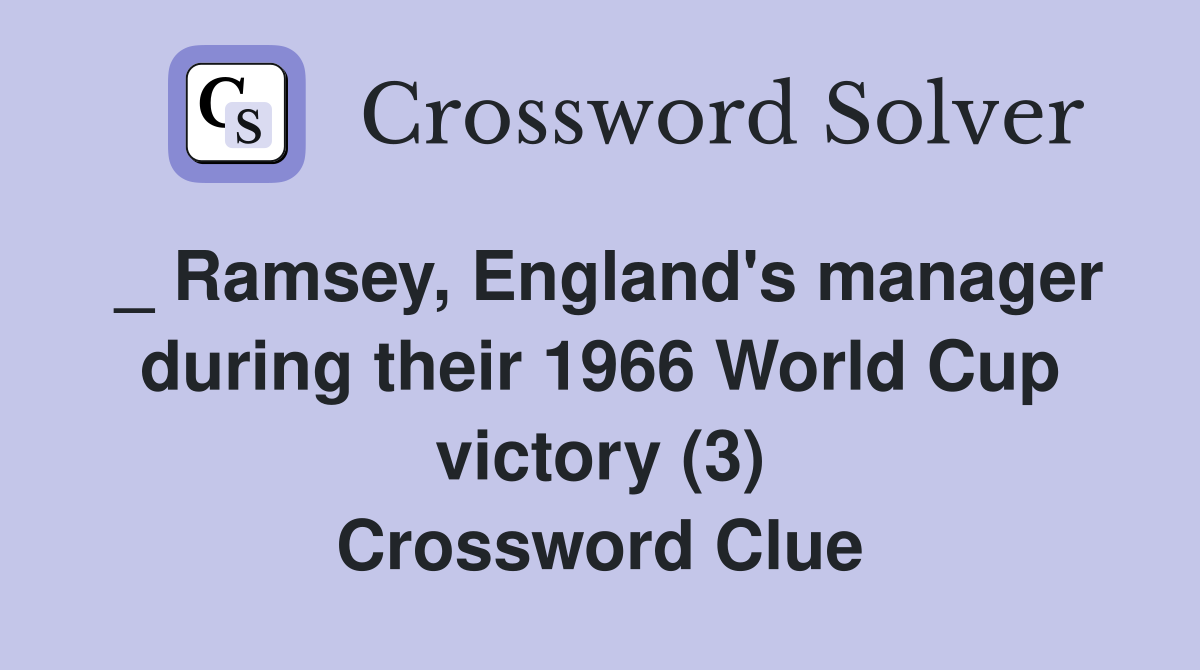 _ Ramsey, England's manager during their 1966 World Cup victory (3) Crossword Clue