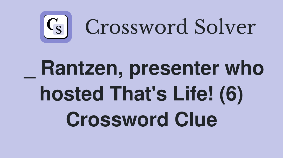 _ Rantzen, presenter who hosted That's Life! (6) Crossword Clue