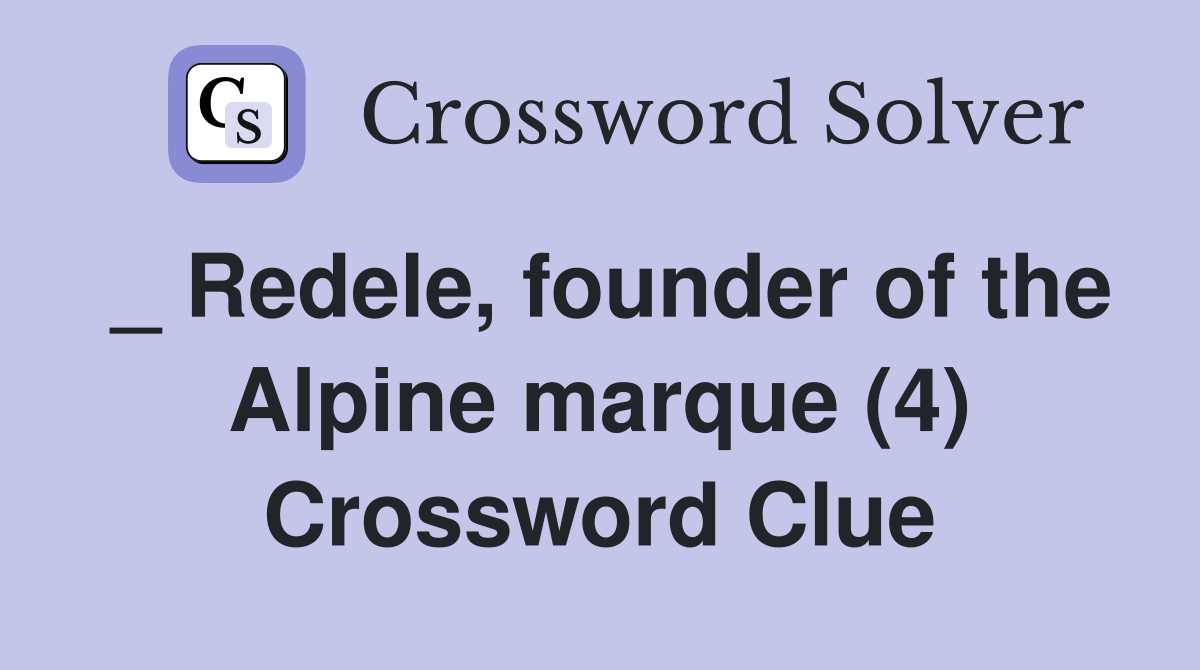 _ Redele, founder of the Alpine marque (4) Crossword Clue