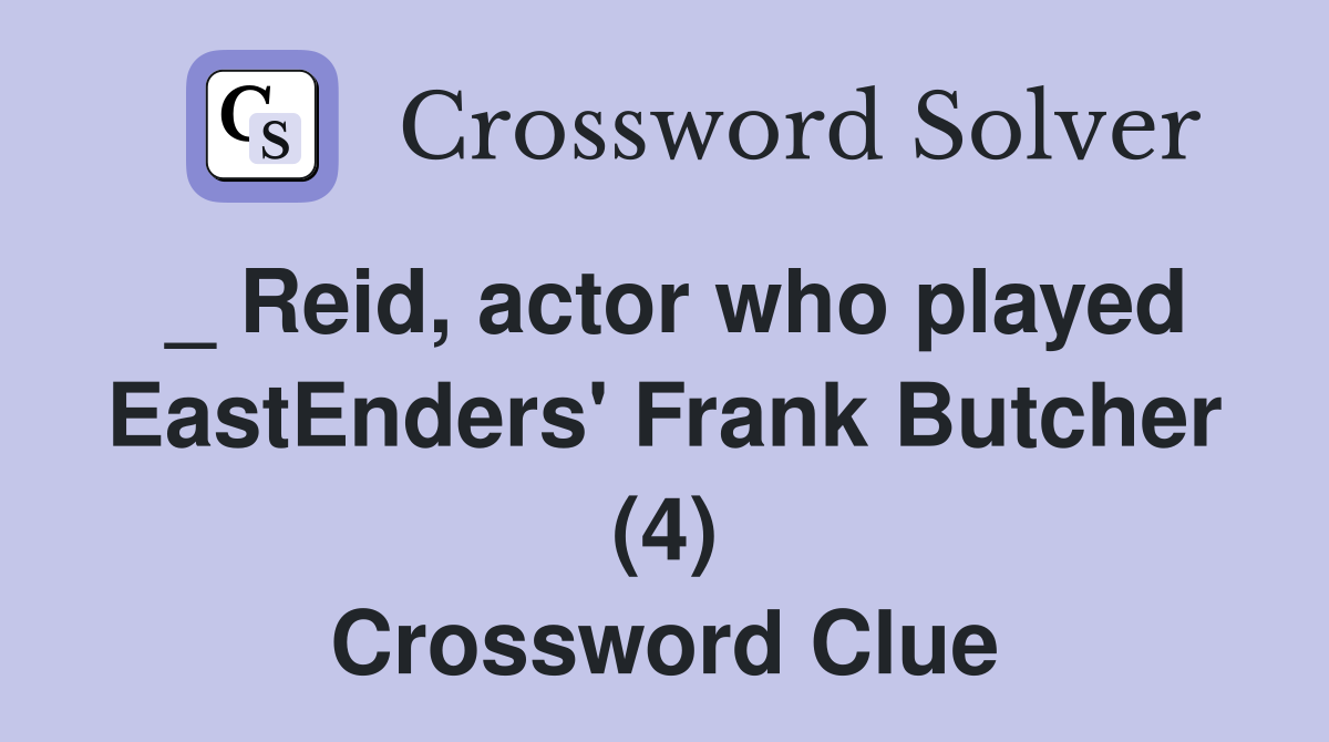 _ Reid, actor who played EastEnders' Frank Butcher (4) Crossword Clue