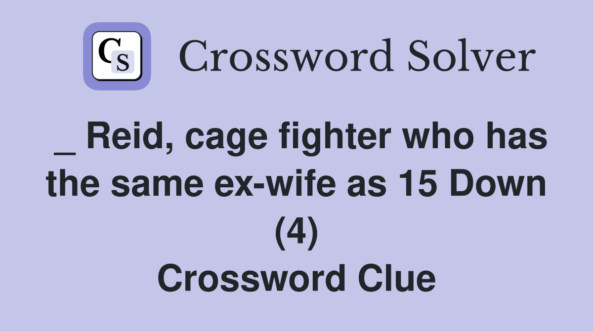 _ Reid, cage fighter who has the same ex-wife as 15 Down (4) Crossword Clue