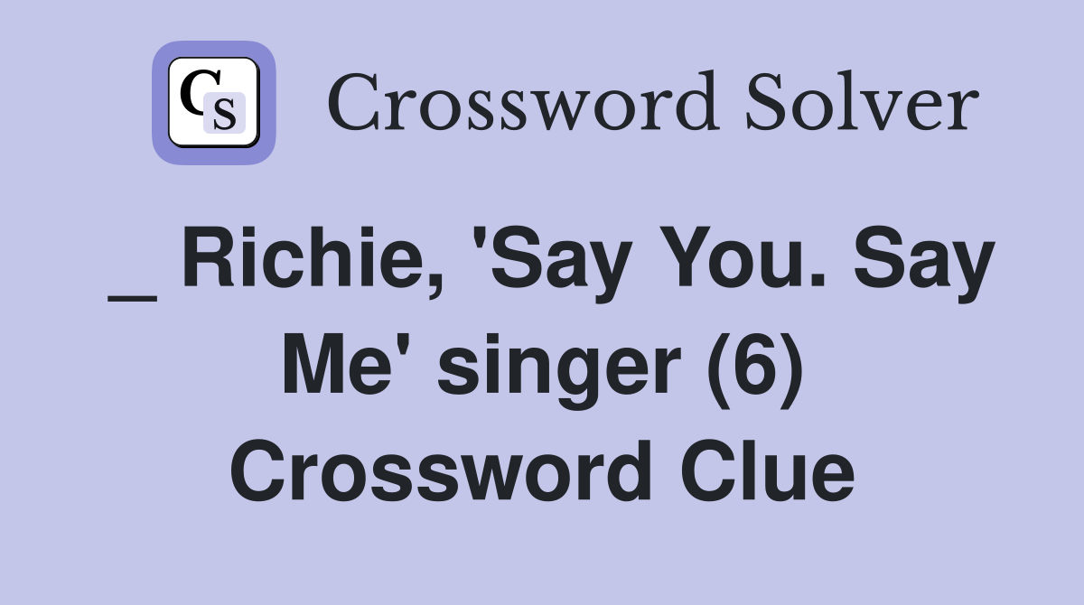 _ Richie, 'Say You. Say Me' singer (6) Crossword Clue