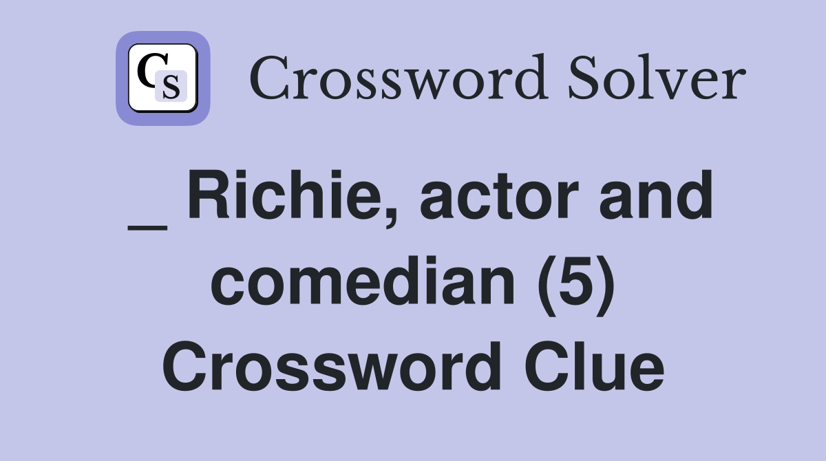_ Richie, actor and comedian (5) Crossword Clue