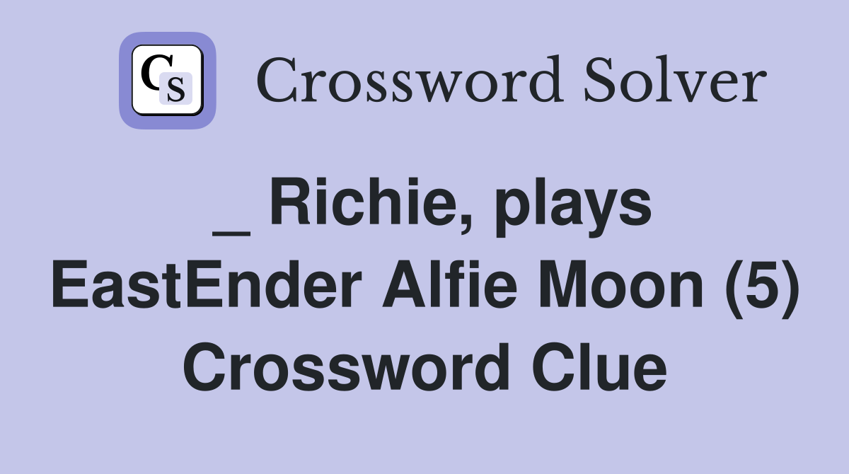 _ Richie, plays EastEnder Alfie Moon (5) Crossword Clue