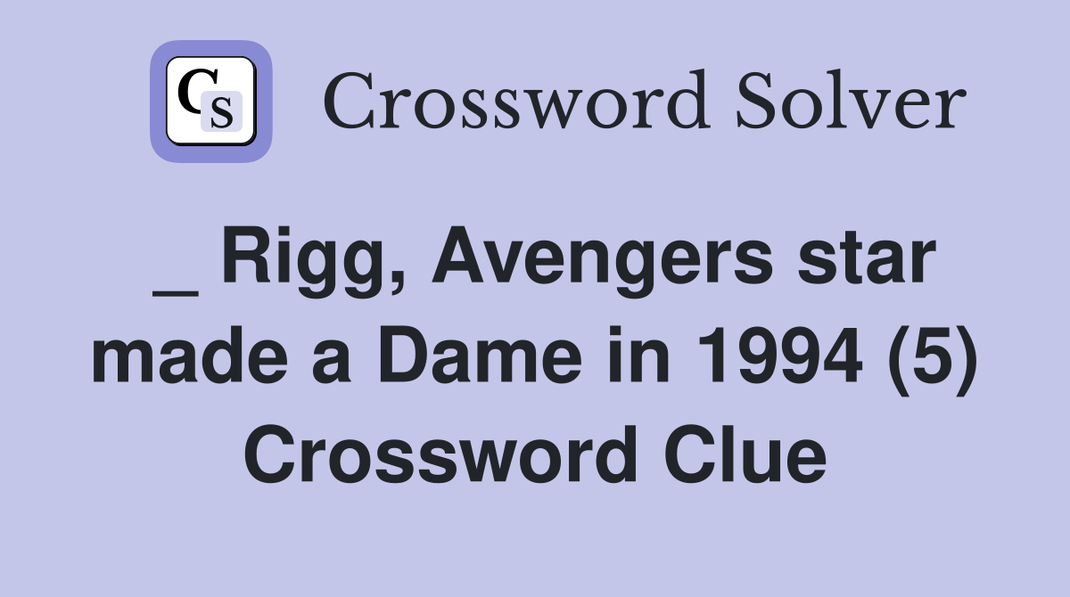 _ Rigg, Avengers star made a Dame in 1994 (5) Crossword Clue