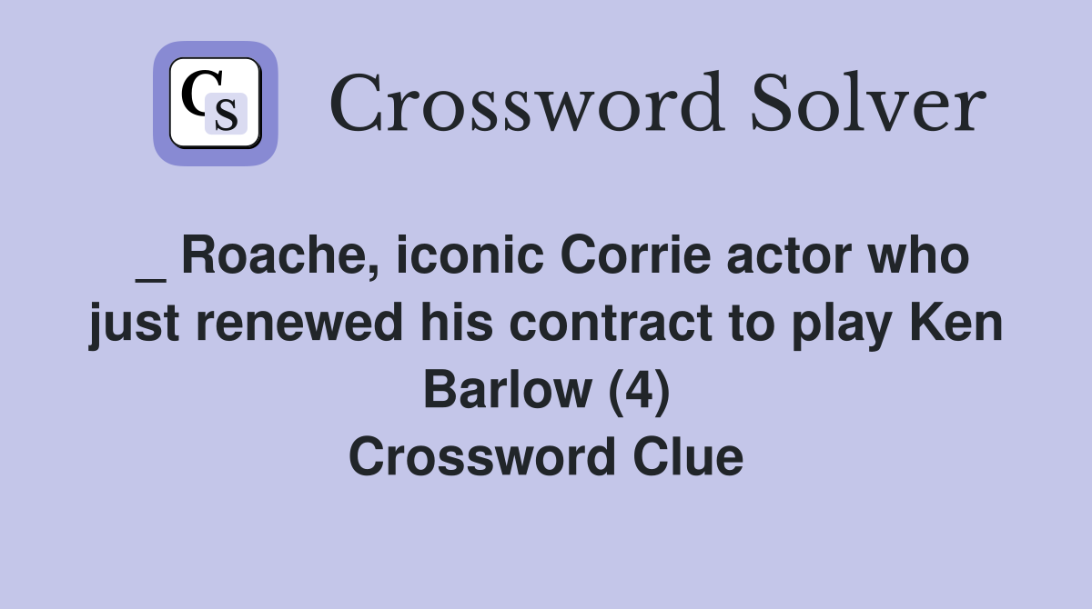 _ Roache, iconic Corrie actor who just renewed his contract to play Ken Barlow (4) Crossword Clue