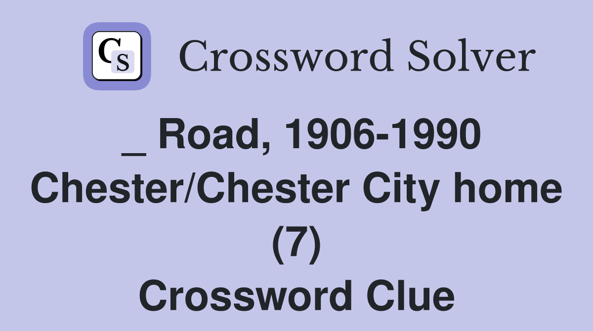 _ Road, 1906-1990 Chester/Chester City home (7) Crossword Clue