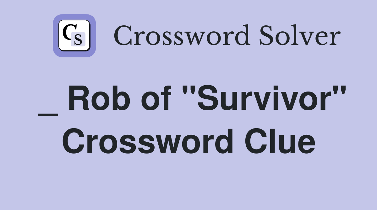 _ Rob of "Survivor" Crossword Clue