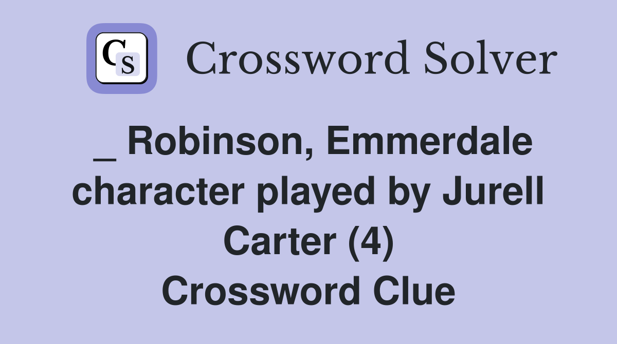 _ Robinson, Emmerdale character played by Jurell Carter (4) Crossword Clue