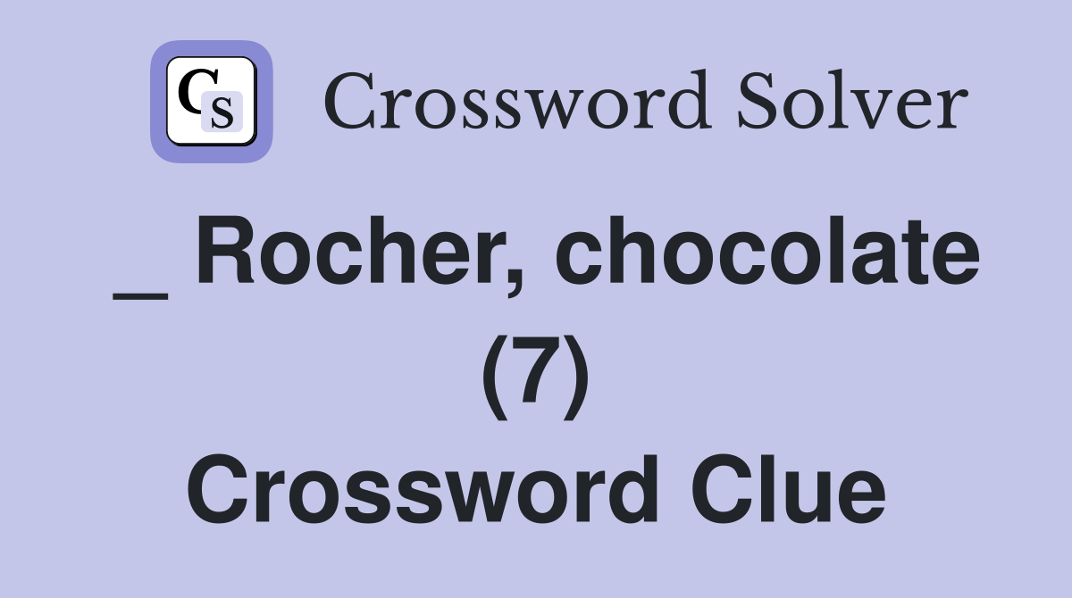 _ Rocher, chocolate (7) Crossword Clue