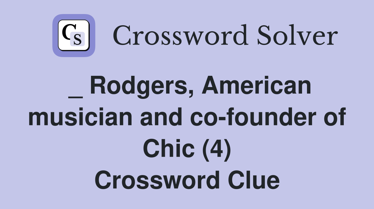 _ Rodgers, American musician and co-founder of Chic (4) Crossword Clue