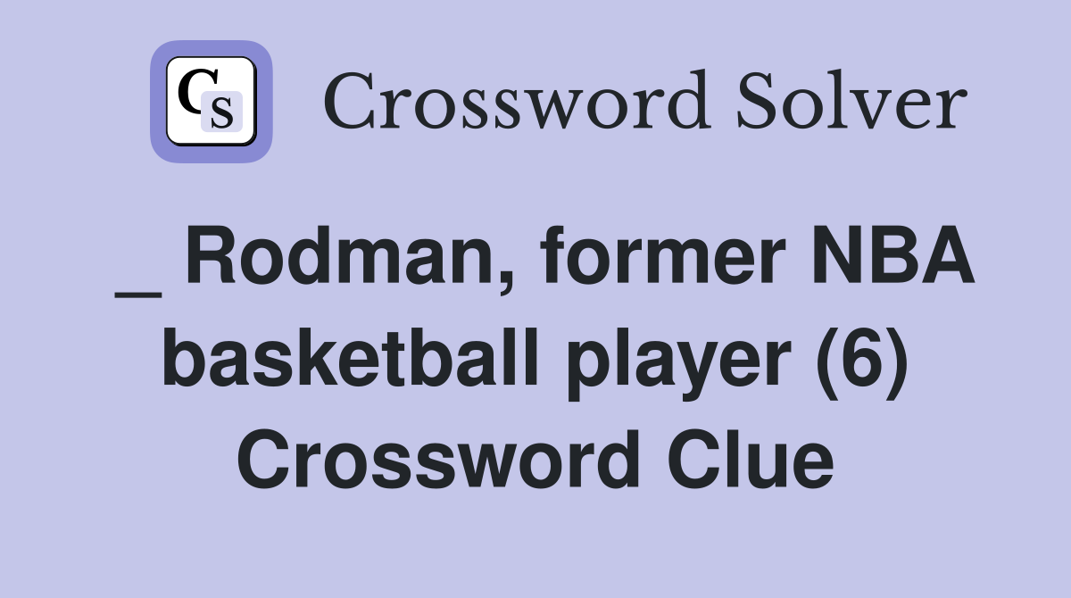 _ Rodman, former NBA basketball player (6) Crossword Clue