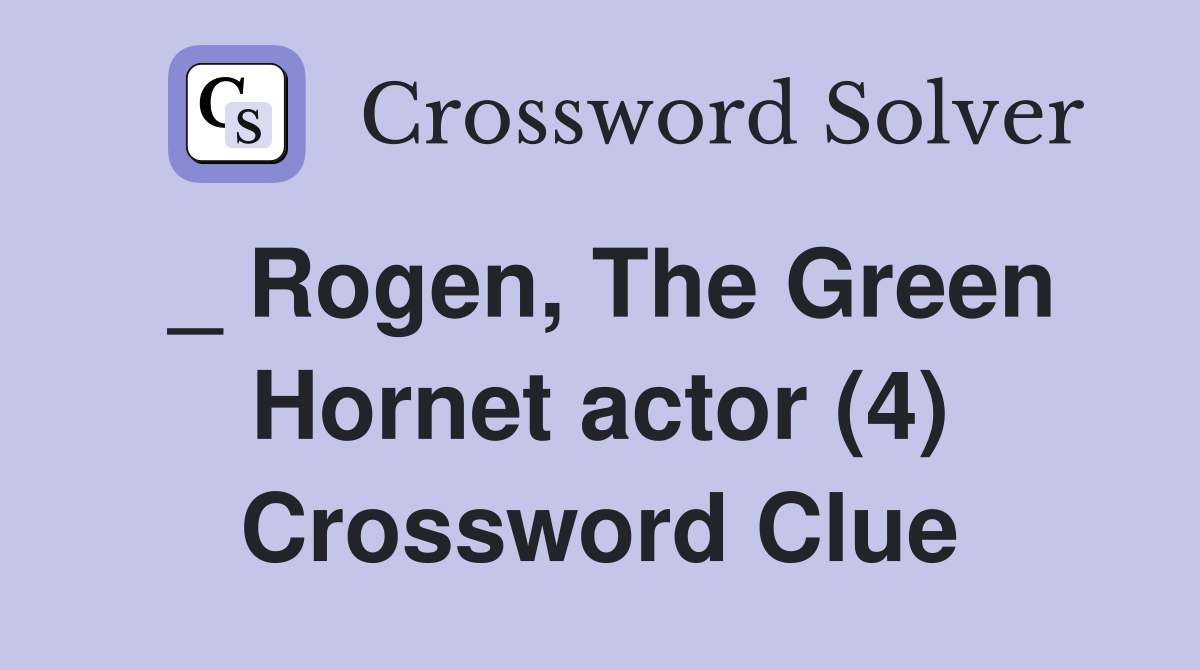 _ Rogen, The Green Hornet actor (4) Crossword Clue