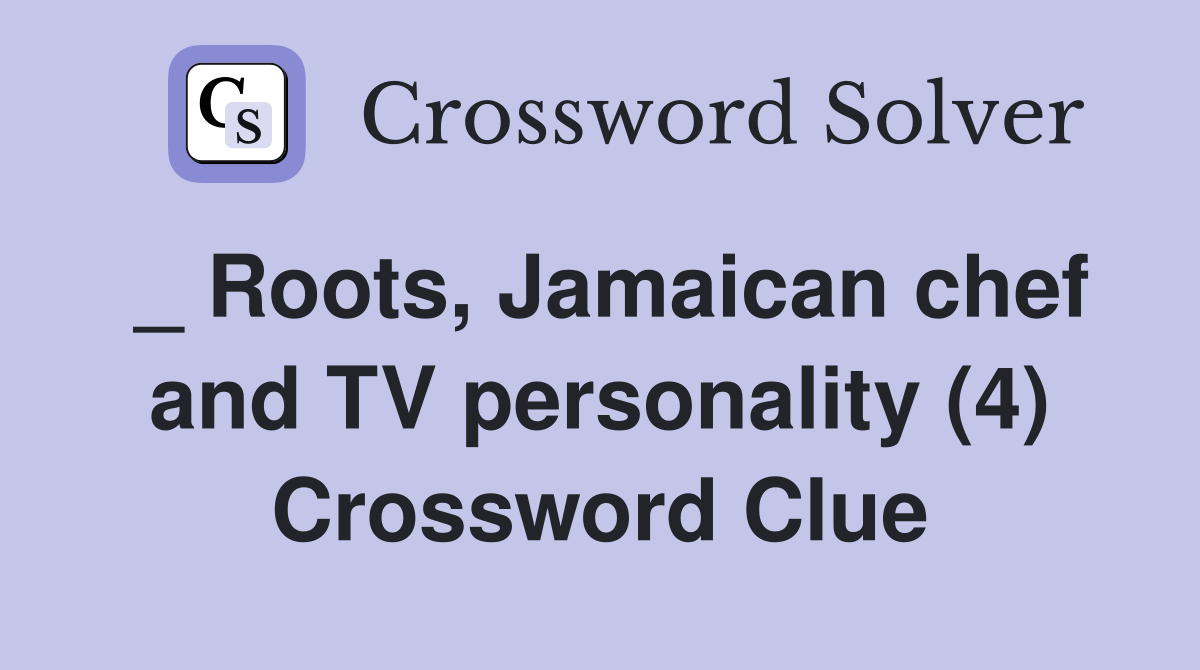 _ Roots, Jamaican chef and TV personality (4) Crossword Clue