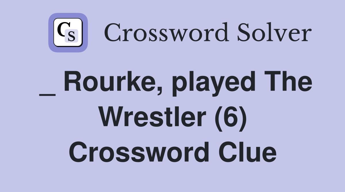 _ Rourke, played The Wrestler (6) Crossword Clue