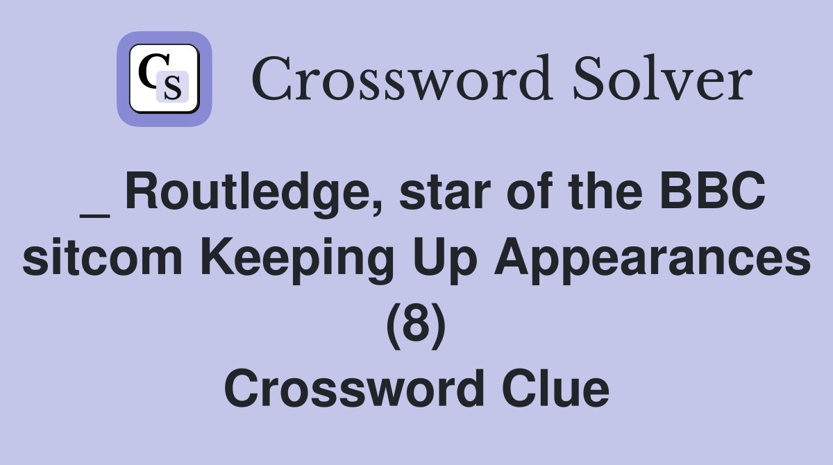 _ Routledge, star of the BBC sitcom Keeping Up Appearances (8) Crossword Clue