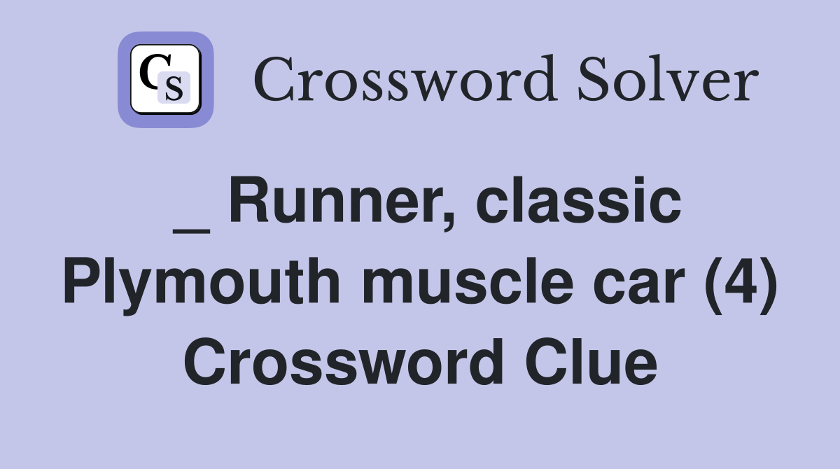 _ Runner, classic Plymouth muscle car (4) Crossword Clue