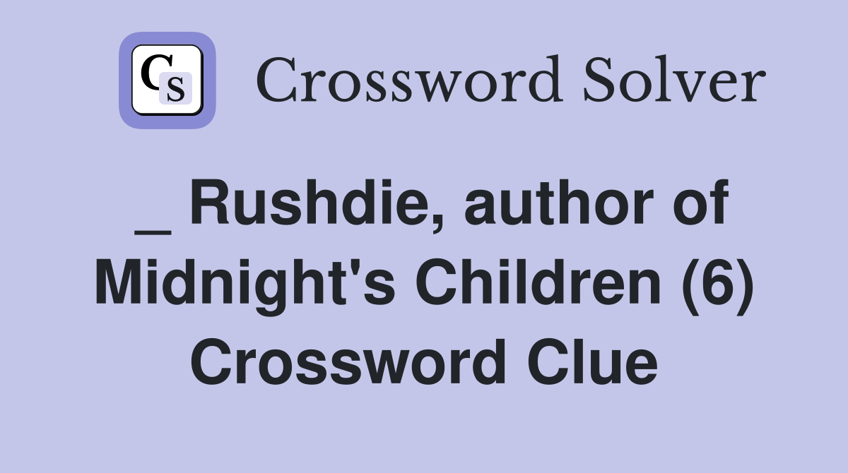 _ Rushdie, author of Midnight's Children (6) Crossword Clue