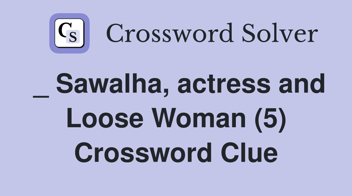 _ Sawalha, actress and Loose Woman (5) Crossword Clue