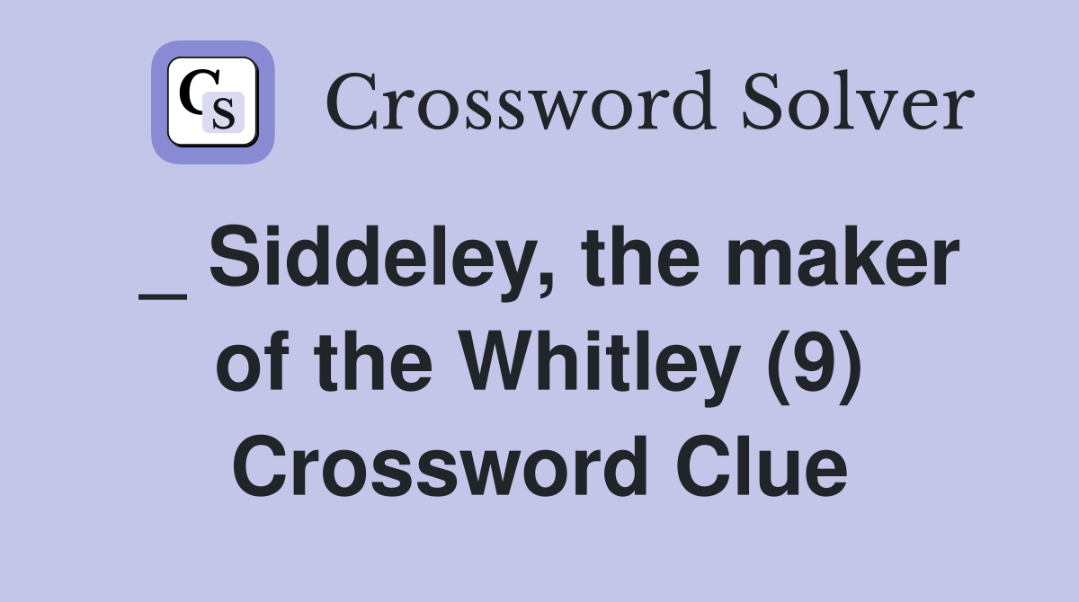 _ Siddeley, the maker of the Whitley (9) Crossword Clue