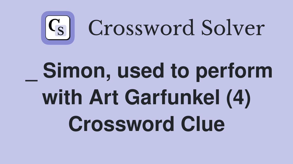 _ Simon, used to perform with Art Garfunkel (4) Crossword Clue