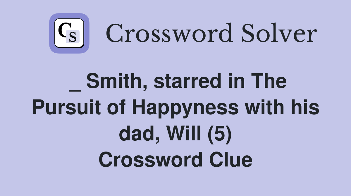 _ Smith, starred in The Pursuit of Happyness with his dad, Will (5) Crossword Clue