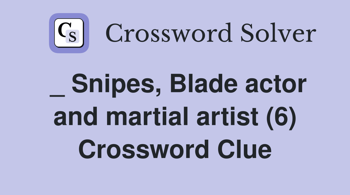 _ Snipes, Blade actor and martial artist (6) Crossword Clue