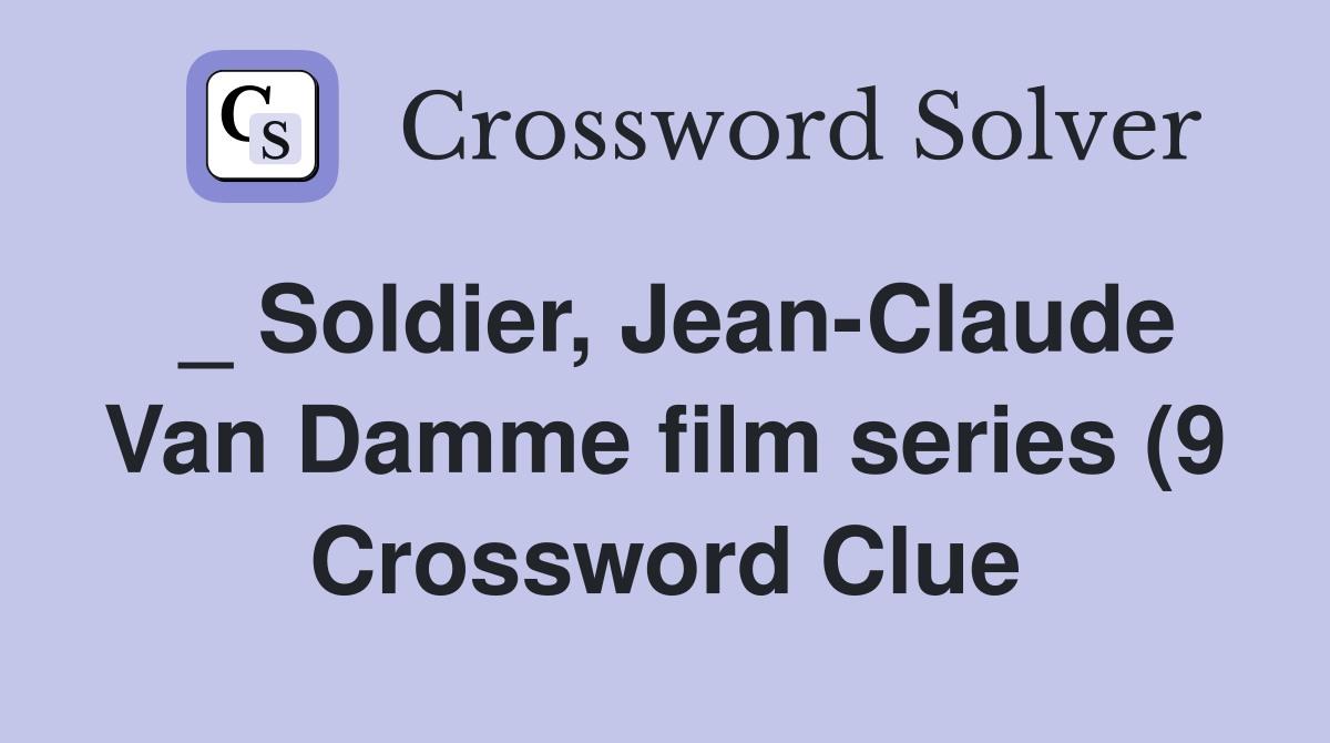 Soldier Jean Claude Van Damme film series (9) Crossword Clue Soldier Jean Claude Van Damme film series (9) Crossword Clue