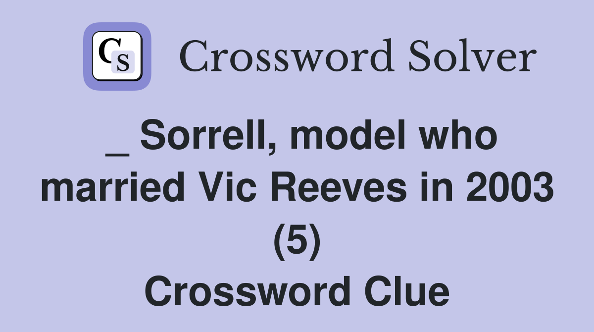 _ Sorrell, model who married Vic Reeves in 2003 (5) Crossword Clue