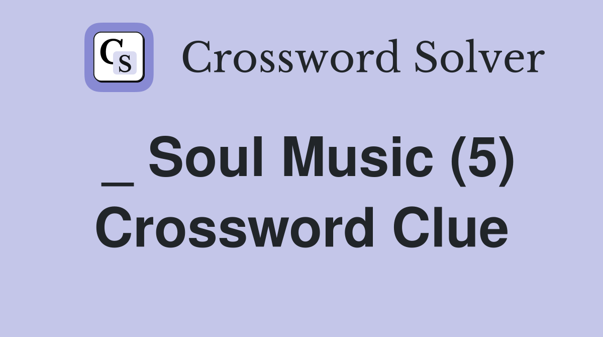 _ Soul Music (5) Crossword Clue