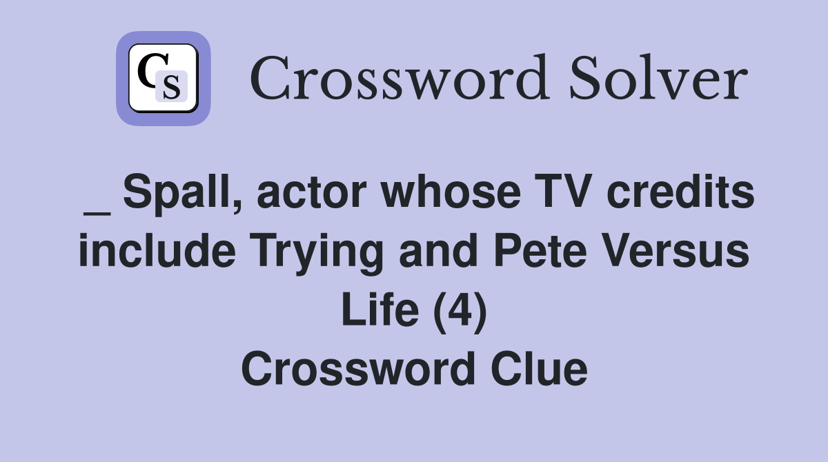 _ Spall, actor whose TV credits include Trying and Pete Versus Life (4) Crossword Clue