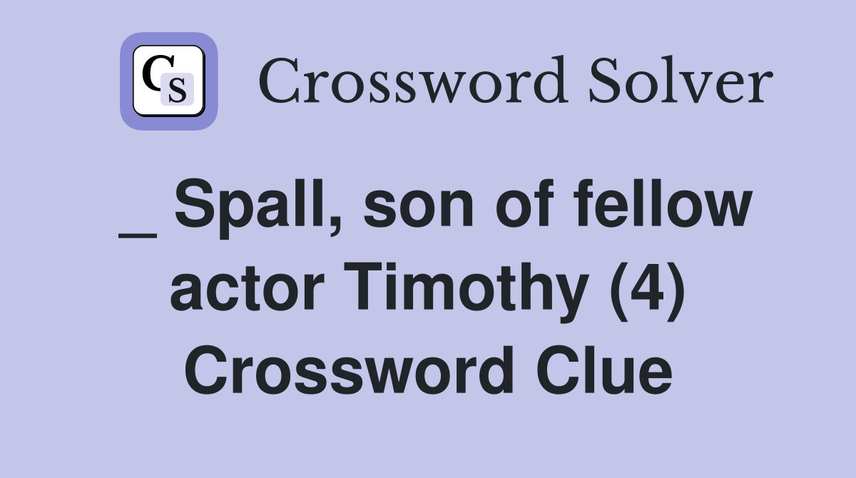 _ Spall, son of fellow actor Timothy (4) Crossword Clue