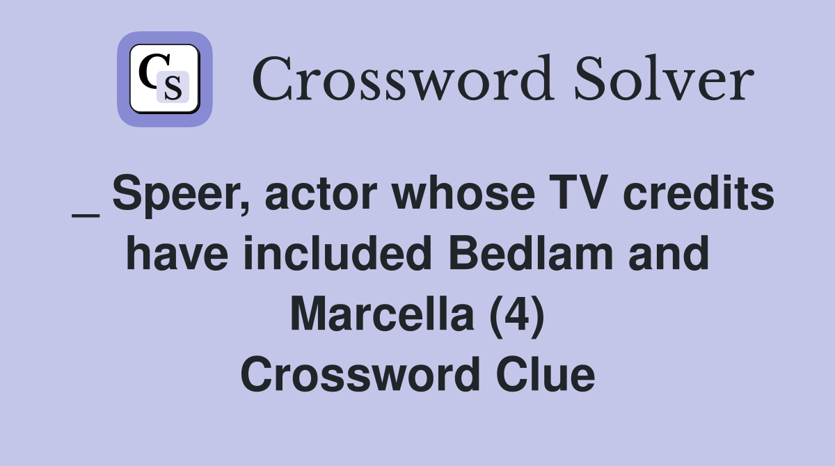 _ Speer, actor whose TV credits have included Bedlam and Marcella (4) Crossword Clue