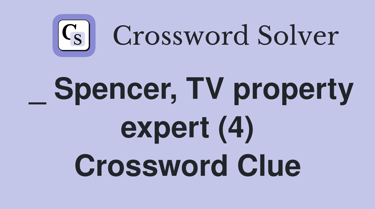 _ Spencer, TV property expert (4) Crossword Clue