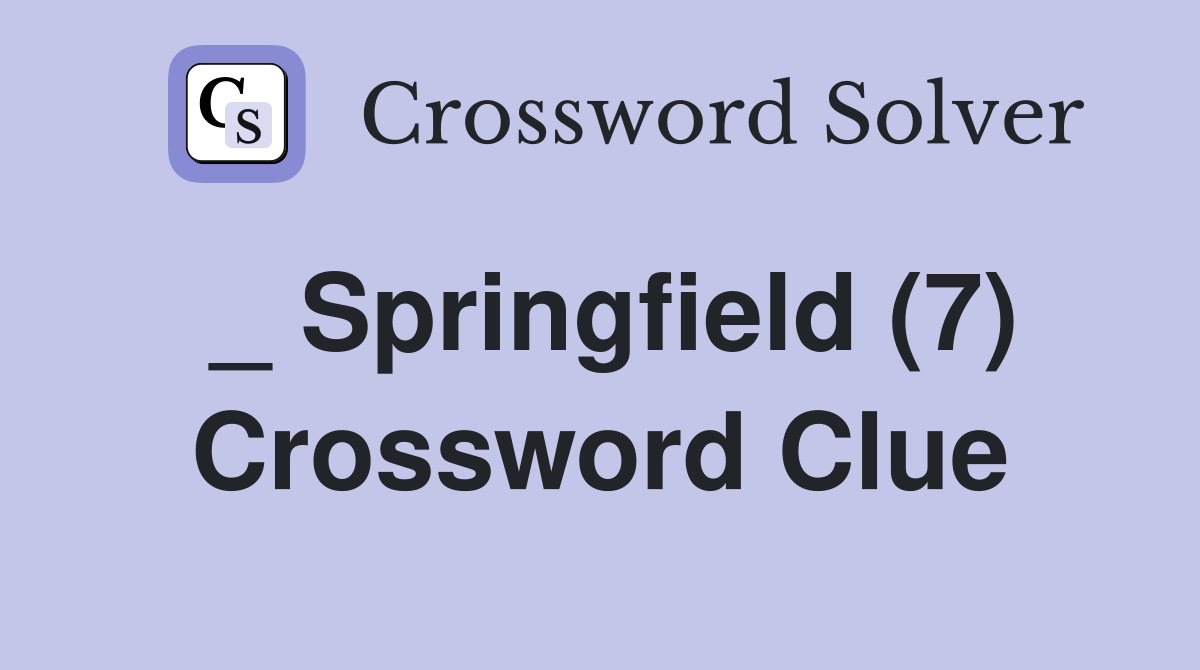 _ Springfield (7) Crossword Clue