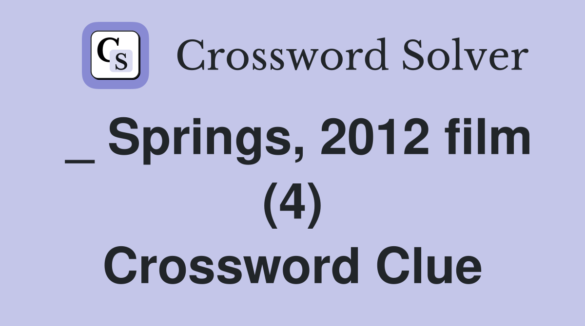 _ Springs, 2012 film (4) Crossword Clue
