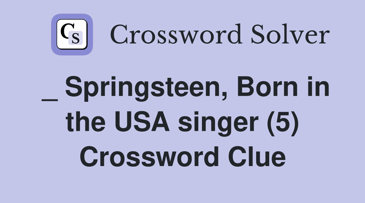 _ Springsteen, Born in the USA singer (5) Crossword Clue